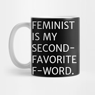 Feminist is My Second Favorite F Word - Feminism Feminist Women Mug